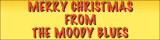 Merry Christmas 
From
The Moody Blues